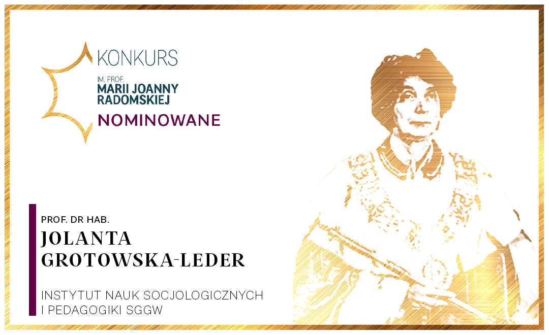 Rozmowa z prof. dr hab. Jolantą Grotowską-Leder z Katedry Socjologii Instytutu Nauk Socjologicznych i Pedagogiki Szkoły Głównej Gospodarstwa Wiejskiego w Warszawie