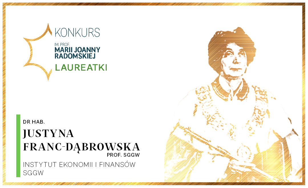 Nominowana w konkursie prof. Joanny Radomskiej dr hab. Justyna Franc-Dąbrowska, prof. SGGW z Katedry Finansów Instytutu Ekonomii i Finansów oraz Szkoły Doktorskiej Szkoły Głównej Gospodarstwa Wiejskiego w Warszawie