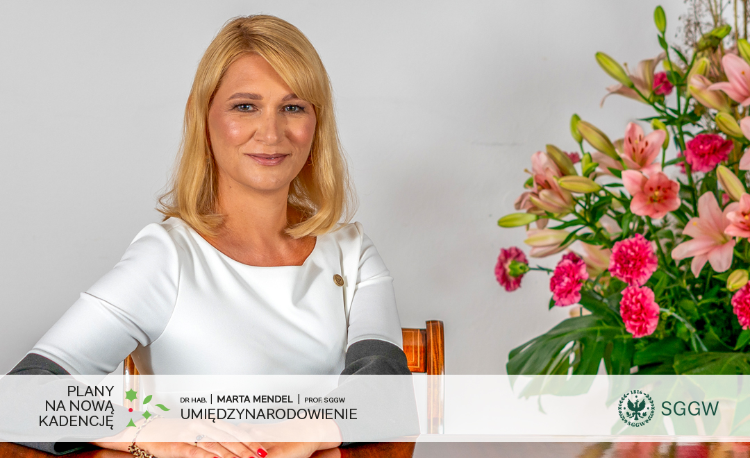 Dr hab. Marta Mendel, prof. SGGW – Prorektor ds. umiędzynarodowienia oraz I zastępcą Rektora Szkoły Głównej Gospodarstwa Wiejskiego w Warszawie